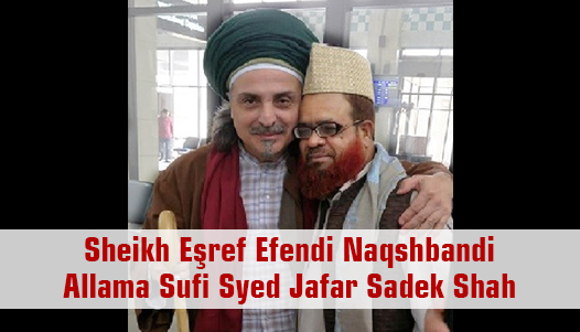 Allama Sufi Syed Jafar Sadek Shah and Shaykh Eshraf Effendi An-Naqshabendi